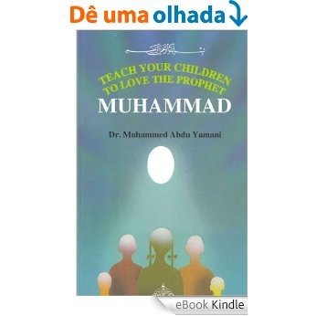 Teach Your Children To Love The Prophet Muhammad (English Edition) [eBook Kindle]