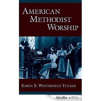 American Methodist Worship (Religion in America) [Kindle-editie]