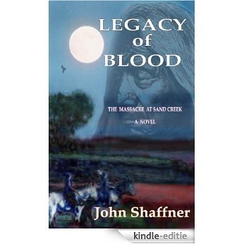 Legacy of Blood: THE MASSACRE AT SAND CREEK, COLORADO (English Edition) [Kindle-editie]
