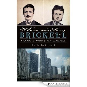 William and Mary Brickell: Founders of Miami and Fort Lauderdale (English Edition) [Kindle-editie]