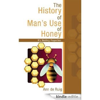 The History of Man's Use of Honey (English Edition) [Kindle-editie]