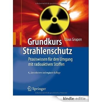 Grundkurs Strahlenschutz: Praxiswissen für den Umgang mit radioaktiven Stoffen [Kindle-editie]