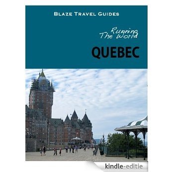 Running The World: Quebec, Canada (Blaze Travel Guides) (English Edition) [Kindle-editie]