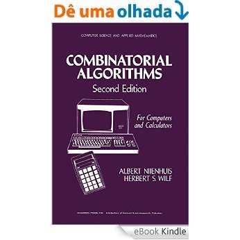 Combinatorial Algorithms: For Computers and Calculators (Computer science and applied mathematics) [Print Replica] [eBook Kindle]