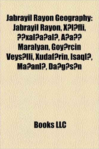 Jabrayil Rayon Geography Introduction: Jabrayil Rayon, X L Fli, Xal a Al, A A Maralyan, Goy Rcin Veys LLI, Xudaf Rin, Isaql, Ma Anl