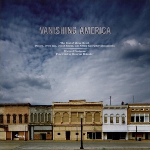 Vanishing America: The End of Main Street Diners, Drive-Ins, Donut Shops, and Other Everyday Monuments