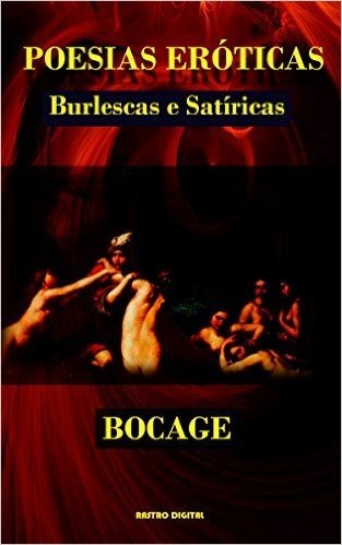 POESIAS ERÓTICAS, BURLESCAS E SATÍRICAS - BOCAGE (com notas)(biografia)(ilustrado)