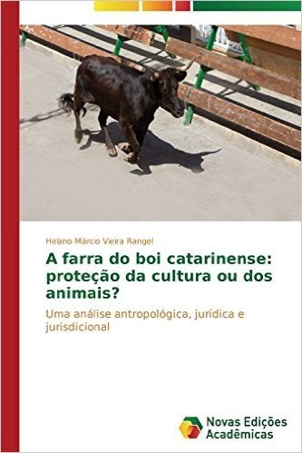 A Farra Do Boi Catarinense: Protecao Da Cultura Ou DOS Animais?