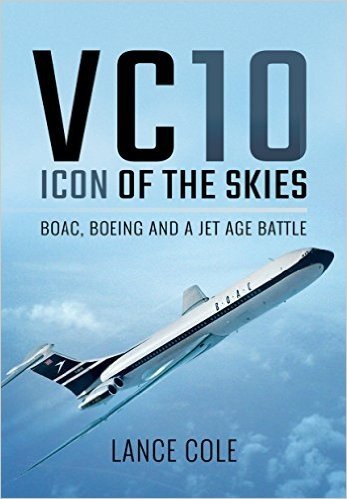 Vc10: Icon of the Skies: Boac, Boeing and a Jet Age Battle
