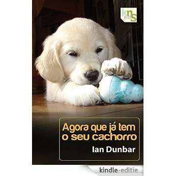 Agora que já tem o seu cachorro (Um cachorro em casa Livro 2) (Portuguese Edition) [Kindle-editie]