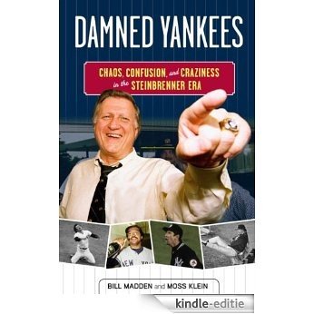 Damned Yankees: Chaos, Confusion, and Craziness in the Steinbrenner Era [Kindle-editie]