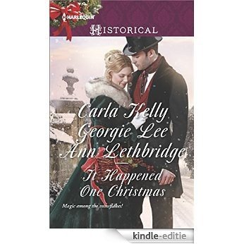 It Happened One Christmas: Christmas Eve Proposal\The Viscount's Christmas Kiss\Wallflower, Widow...Wife! (Harlequin Historical) [Kindle-editie]