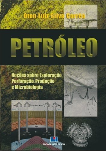 Petróleo. Noções Sobre Exploração, Perfuração, Produção e Microbiologia. 1a Reimpressão Revista