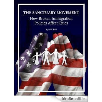 The Sanctuary Movement: How Broken Immigration Policies Affect Cities (English Edition) [Kindle-editie]