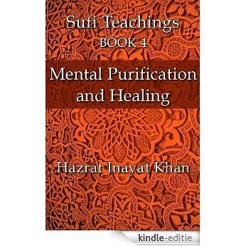 Mental Purification and Healing (The Sufi Teachings of Hazrat Inayat Khan Book 4) (English Edition) [Kindle-editie]