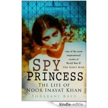 Spy Princess: The Life of Noor Inayat Khan [Kindle-editie]