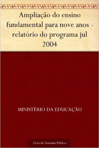 Ampliação do ensino fundamental para nove anos - relatório do programa jul 2004
