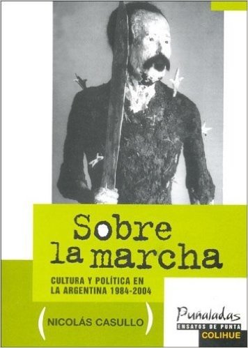 Sobre La Marcha: Cultura y Politica En La Argentina, 1984-2004
