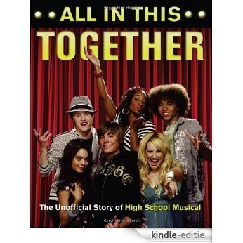All in This Together: The Unofficial Story of "High School Musical" [Kindle-editie]