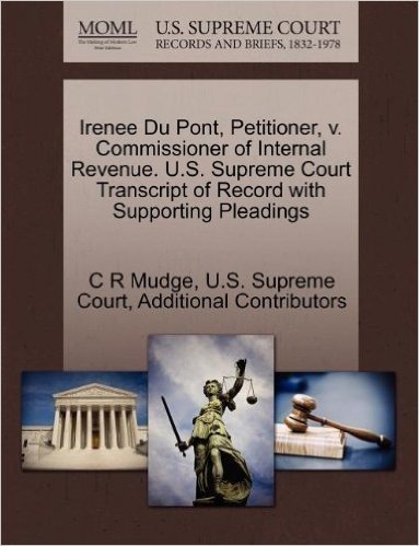 Irenee Du Pont, Petitioner, V. Commissioner of Internal Revenue. U.S. Supreme Court Transcript of Record with Supporting Pleadings