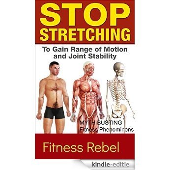 Stop Stretching: To Gain Range Of Motion And Joint Stability (Realities Of Exercise Book 1) (English Edition) [Kindle-editie]