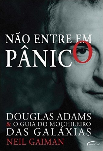 Não Entre em Pânico. Douglas Adams & O Guia do Mochileiro das Galáxias