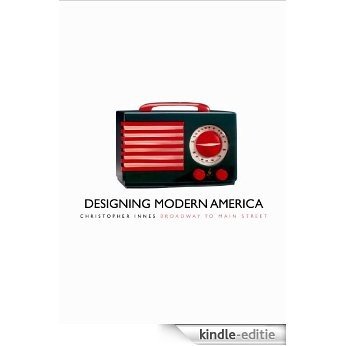 Designing Modern America: Broadway to Main Street [Kindle-editie]