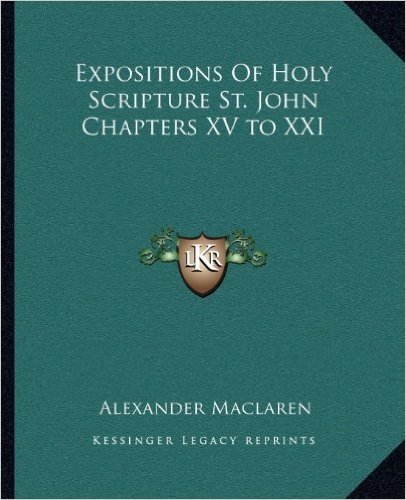 Expositions of Holy Scripture St. John Chapters XV to XXI