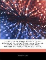 Articles on Pacific Remote Islands Marine National Monument, Including: Baker Island, Howland Island, Jarvis Island, Johnston Atoll, Kingman Reef, Pal