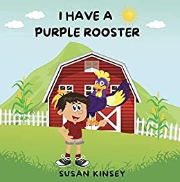 I Have a Purple Rooster: Child Engagement and Language Building Book for Kids/Animal Books/Preschool Toddler Books/Bedtime Stories/Funny/Gifts for Kids/Storybooks/Books ... for Teachers/Chickens (English Edition)