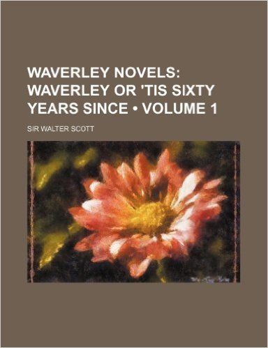 Waverley Novels (Volume 1); Waverley or 'Tis Sixty Years Since