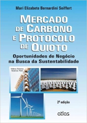 Mercado de Carbono e Protocolo de Quioto. Oportunidades de Negócio na Busca da Sustentabilidade