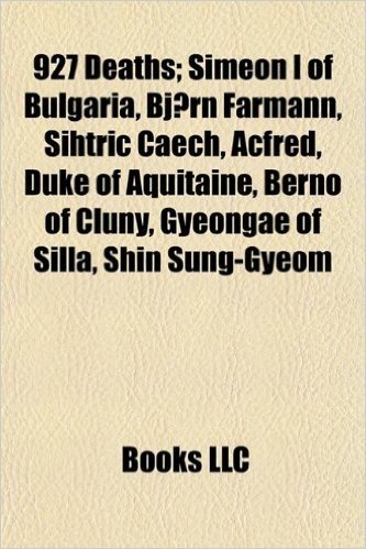 927 Deaths; Simeon I of Bulgaria, Bjrn Farmann, Sihtric Cech, Acfred, Duke of Aquitaine, Berno of Cluny, Gyeongae of Silla, Shin Sung-Gyeom