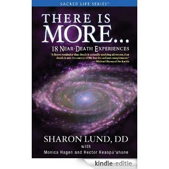 There Is More . . . 18 Near-Death Experiences (Sacred Life Series) (English Edition) [Kindle-editie]