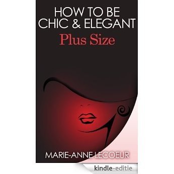 Plus Size! How to be Chic and Elegant (English Edition) [Kindle-editie]