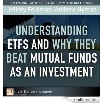 Understanding ETFs and Why They Beat Mutual Funds as an Investment (FT Press Delivers Elements) [Kindle-editie]