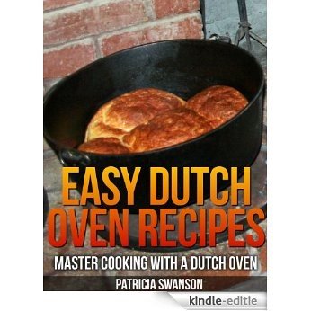 Dutch Oven Recipes - Master Cooking with a Dutch Oven (English Edition) [Kindle-editie]