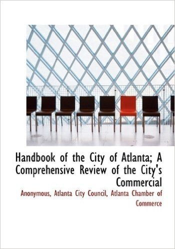 Handbook of the City of Atlanta; A Comprehensive Review of the City's Commercial