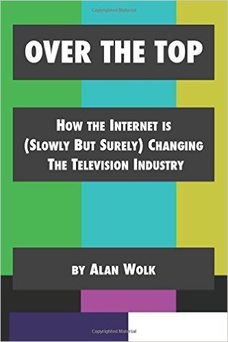 Over the Top: How the Internet Is (Slowly But Surely) Changing the Television Industry baixar