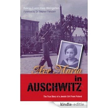 Ave Maria in Auschwitz: The True Story of a Jewish Girl from Poland (English Edition) [Kindle-editie]