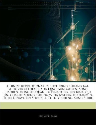Articles on Chinese Revolutionaries, Including: Chiang Kai-Shek, Zhou Enlai, Jiang Qing, Sun Yat-Sen, Song Jiaoren, Hong Xiuquan, Lu Hao-Tung, Lin Bia