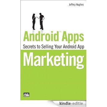 Android Apps Marketing: Secrets to Selling Your Android App (Que Biz-Tech) [Kindle-editie]