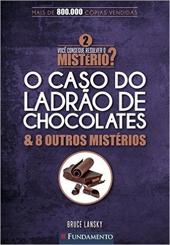 O Caso do Ladrão de Chocolates & 8 Outros Mistérios - Volume 2. Coleção Você Consegue Resolver o Mistério?