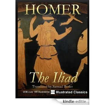 € € € ILLUSTRATED € € € The Iliad, by Homer, translated by Samuel Butler - NEW Illustrated Classics 2011 Edition (FULLY OPTIMIZED FOR KINDLE) (English Edition) [Kindle-editie]