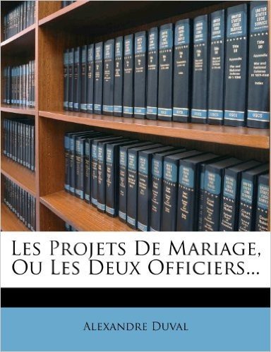 Les Projets de Mariage, Ou Les Deux Officiers...