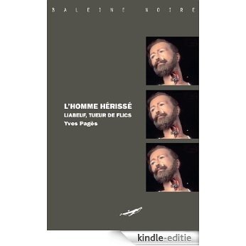L'homme hérissé : Liabeuf, tueur de flics (Baleine noire) (French Edition) [Kindle-editie]