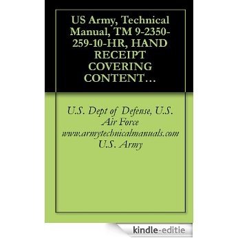 US Army, Technical Manual, TM 9-2350-259-10-HR, HAND RECEIPT COVERING CONTENTS OF COMPONENTS OF END ITEM, (COEI), BASIC ISSUE ITEMS, (BII), AND ADDITIONAL ... military manuals on cd, (English Edition) [Kindle-editie]