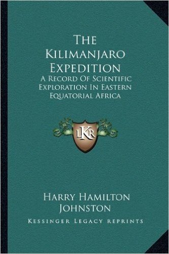 The Kilimanjaro Expedition: A Record of Scientific Exploration in Eastern Equatorial Africa
