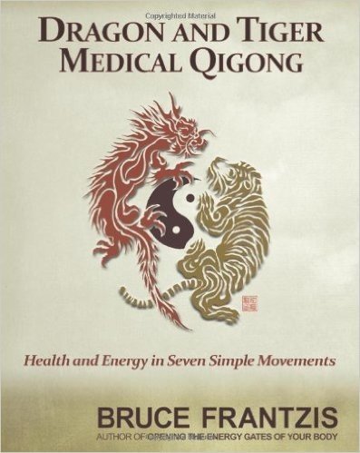 Dragon and Tiger Medical Qigong: Health and Energy in Seven Simple Movements