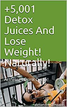 +5,001 Detox Juices And Lose Weight! Naturally! : Actresses Drink Detox!